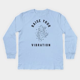 Raise your vibration Kids Long Sleeve T-Shirt